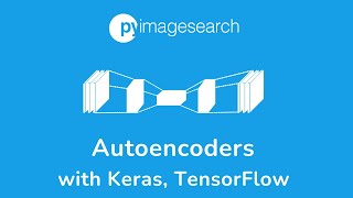 How to train an Autoencoders with #keras, #tensorflow | PyImageSearch | Deep Learning Part-12