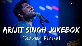 Arijit Singh Jukebox (Slowed + Reverb) | Top 5 Songs | SR Lofi