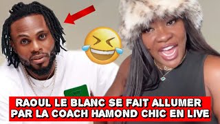 🚨🤣DRÔLE : RAOUL LE BLANC SE FAIT ALLUM€R PAR LA COACH HAMOND CHIC À CAUSE DE SON HISTOIRE🤣