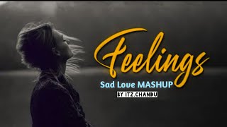 Feelings Sad Love Mashup | ITZ.CHANDU | Arijit Singh| Atif Aslam