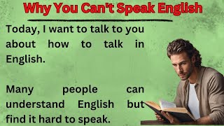 Why You Can't Speak English || Graded Reader || Improve Your English Skills || Listen And Practice