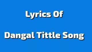 Dangal - Title Track _ Lyrical Video _ Dangal _ Aamir Khan _ Pritam _ Amitabh B _ Daler Mehndi