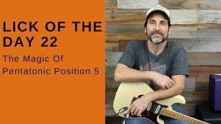 Lick Of The Day 22 - The Magic Of Pentatonic Position 5 - Guitar Lesson