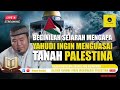 BEGINILAH! SEJARAH MENGAPA ISRAEL INGIN SEKALI MENGUASAI TANAH PALESTINA - USTADZ ABU HUMAIROH