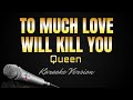 TOO MUCH LOVE WILL KILL YOU - Queen (HD Karaoke) @kerioketv