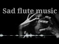 Sad flute music | very emotional sad flute music | no copyright background music .