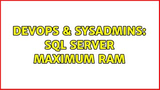 DevOps & SysAdmins: SQL Server Maximum RAM (2 Solutions!!)