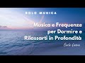 musica rigenerante per un sonno profondo frequenze rilassanti per mente e corpo