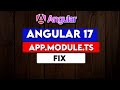 Angular 17 - Fix Missing app.module.ts file in Angular 17