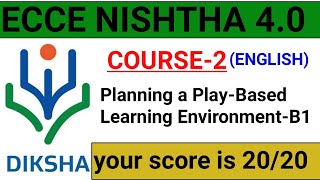 Course 2-Planning a Play-Based Learning Environment-B1Answer key | ECCE NISHTHA 4.0 | nishtha4.0