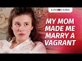 My Mom Made Me Marry A Vagrant  | @LoveBuster_
