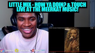 Little Mix - How Ya Doin'? & Touch (Live At The Meerkat Music) | REACTION!