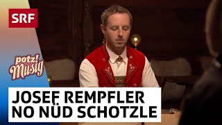 Josef Rempfler: No nüd schotzle | Potzmusig | SRF