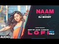 Naam LoFi Mix (Audio) Remix By DJ Moody | B Praak | Jaani | Tulsi Kumar, Millind Gaba |Lo-Fi Mix Hit