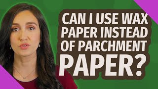 Can I use wax paper instead of parchment paper?