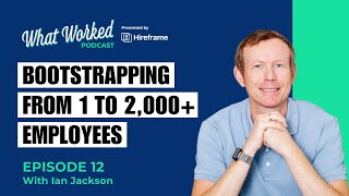 Bootstrapping from 1 to 2,000+ employees with Ian Jackson | E12