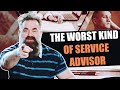 The WORST Kind of Service Advisor?