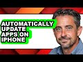 How to Automatically Update Apps on Iphone - Step by Step