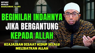 RENUNGAN HIDUP !! Betapa Mudah dan Indah Hidup Jika Bergantung Pada Allah | Ustadz Khalid Basalamah