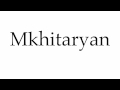 How to Pronounce Mkhitaryan