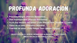 PROFUNDA ADORACION, ALABANZAS PARA ORAR Y MEDITAR EN DIOS