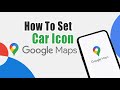 How To Set Car Icon In Google Maps On Iphone