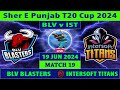 BLV Blasters vs Intersoft Titans | BLV vs IST | Sher e Punjab T20 Cup 2024 | Cricket Info Live