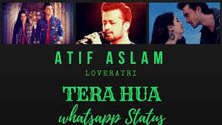 Atif Aslam |Tera Hua | Loveratri | Whatsapp Status Video
