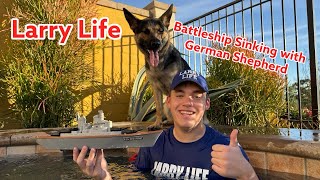 Larry Life Battleship Sinking with German Shepherd