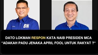 DATO LOKMAN RESPON KATA NAIB PRESIDEN MCA “ADAKAH PADU JENAKA APRIL FOOL UNTUK RAKYAT ?“