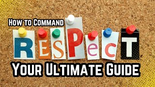 How to Command Respect: Your Ultimate Guide