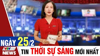 BẢN TIN SÁNG ngày 25/2 - Tin tức thời sự mới nhất hôm nay | VTVcab Tin tức