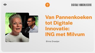 Silvia Draaijer: Van Pannenkoeken tot Digitale Innovatie bij ING met Milvum