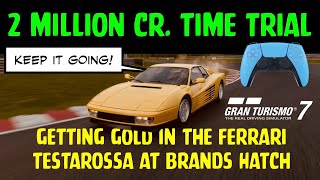 GT7 2 MILLION Cr. Time Trial - Get GOLD in the Testarossa at Brands Hatch with a bit of patience 😃