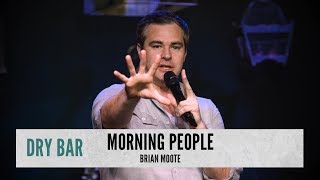 Morning People Are The Worst. Brian Moote