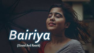 Bairiyaa - [Slowed+Reverb] Ft. Atif Aslam & Shreya Ghoshal || Ramaiya Vastavaiya || LoFi
