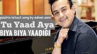 Adnan sami new song | Biya Biya Yaadigi_Tu Yaad Aya | pashto new song | latest pashto music
