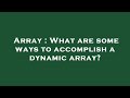 Array : What are some ways to accomplish a dynamic array?