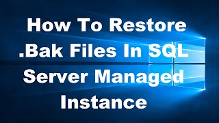 How To Restore .Bak Files In SQL Server Managed Instance