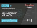 #48 Using useReducer with useEffect | Side effect, Reducer and Context | A Complete React Course