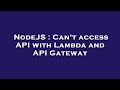 NodeJS : Can't access API with Lambda and API Gateway