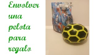 DIY: COMO ENVOLVER UNA PELOTA  PARA REGALO NAVIDEÑO (How to wrap a Ball or Shaped gifts - Easy)