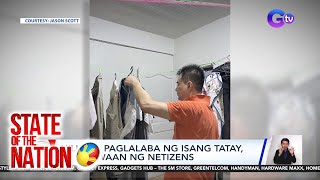 Hilig sa paglalaba ng isang tatay, kinatuwaan ng netizens | SONA