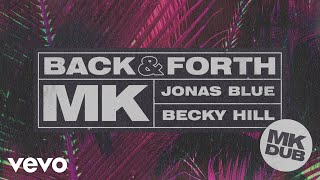 MK, Jonas Blue, Becky Hill - Back & Forth (MK Dub) (Audio)