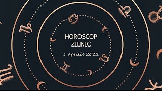Horoscop zilnic 1 aprilie 2022 / Horoscopul zilei
