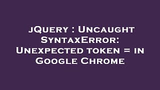 jQuery : Uncaught SyntaxError: Unexpected token = in Google Chrome