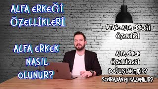 ALFA ERKEĞİ ÖZELLİKLERİ, ALFA ERKEK NASIL OLUNUR? 9 ALFA ÖZELLİĞİ