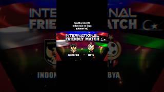 PREDIKSI?? INDONESIA VS LIBYA PUTARAN KE2