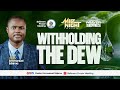 WITHHOLDING THE DEW I PSALMS 133 PRAYER SERIES | 13.05.25 | Pastor Emmanuel Edema