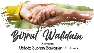 Birrul Walidain | Ustadz Subhan Bawazier